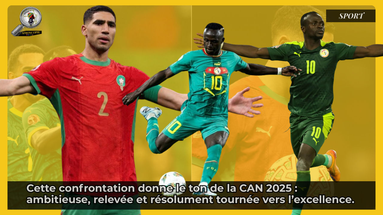CAN 2025  : Maroc – Sénégal, l’affiche qui résume le football africain d’aujourd’hui